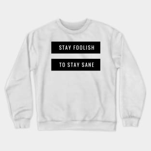 stay foolish to stay sane Crewneck Sweatshirt